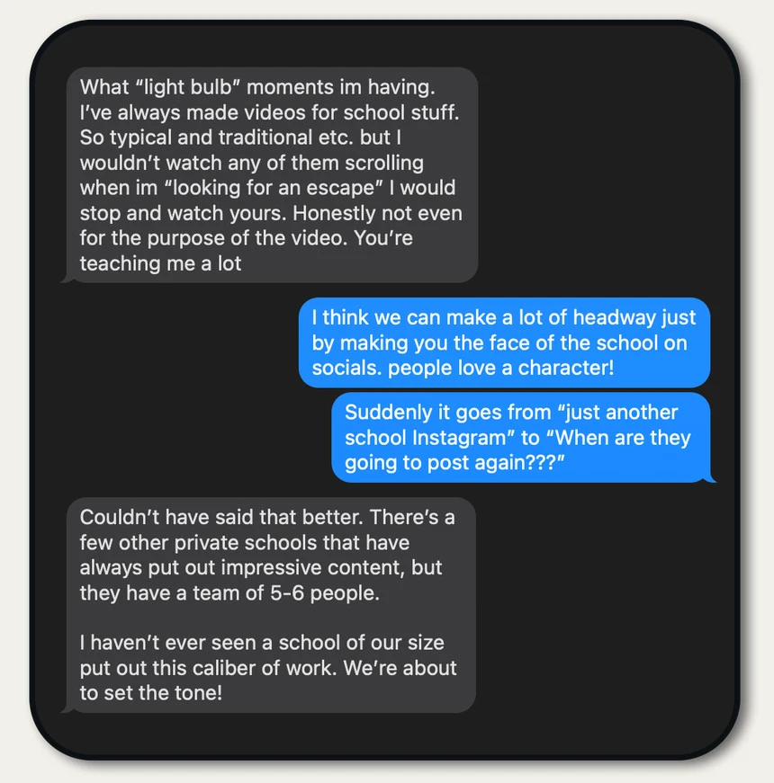 Client message: "I haven't ever seen a school of our size put out this caliber of work. We're about to set the tone."